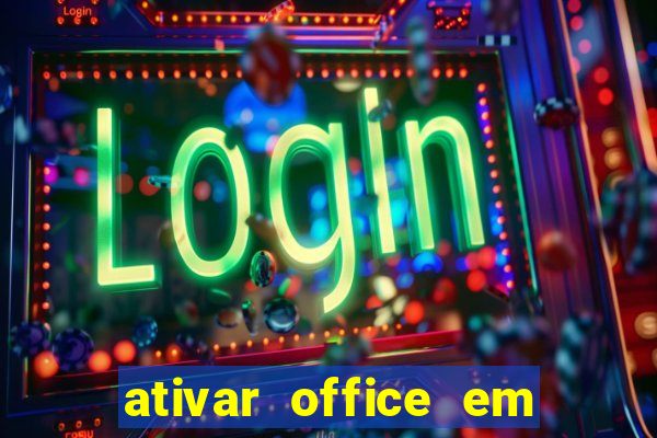 ativar office em 30 segundos